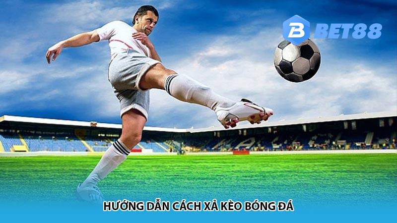 Hướng dẫn cách xả kèo bóng đá