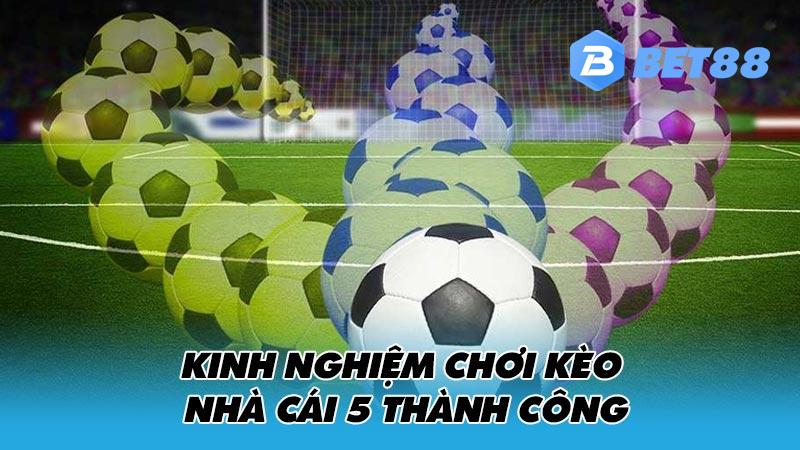 Kinh nghiệm chơi kèo nhà cái 5 thành công