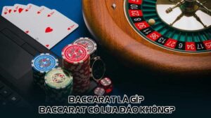 Baccarat là gì? Baccarat có lừa đảo không?